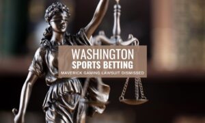 Maverick Gaming Washington Sports Betting Lawsuit Dismissed?